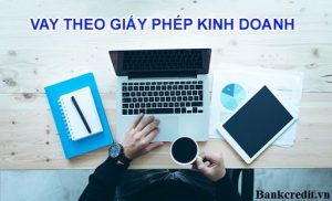 Vay theo phép kinh doanh hiện được nhiều ngân hàng hỗ trợ