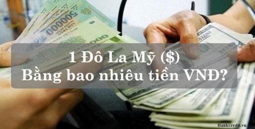 1 đô la Mỹ đổi được bao nhiêu tiền Việt