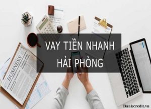 Lợi ích khi vay tiền nhanh tại Hải Phòng