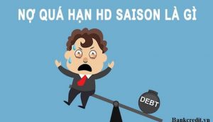Nợ quá hạn HD Saison chỉ xảy ra khi khách hàng thanh toán khoản vay chậm