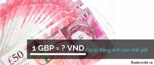 Quy đổi 1 Bảng Anh sang bao nhiêu Đồng Việt Nam?