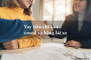Vay tiền chỉ có CMND và bằng lái xe