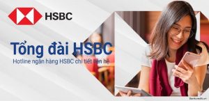Số điện thoại tổng đài ngân hàng HSBC ra đời đã hỗ trợ đắc lực để khách hàng có sự chủ động trong quản lý tài khoản của bản thân