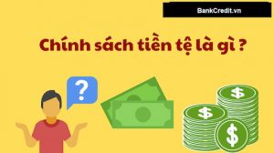 Chính sách tiền tệ có tên tiếng anh là Monetary Policy