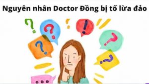 Nguyên Nhân Khách Hàng Tố Doctor Đồng Lừa Đảo?
