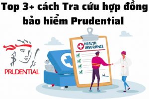 Top 3+ cách tra cứu hợp đồng bảo hiểm tại Prudential