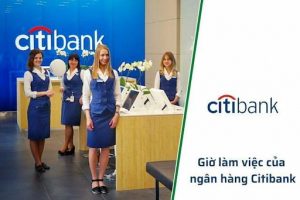 Giờ Làm Việc Ngân Hàng Citibank Mới Nhất Năm 2022