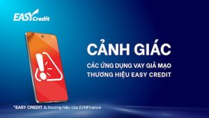 Cần cảnh giác trước mọi chiêu thức lừa đảo mạo danh công ty tài chính Easy Credit