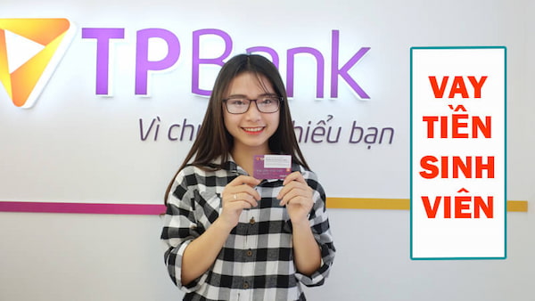 Vay Vốn Sinh Viên Tpbank Online: Điều Kiện & Lãi Suất Vay Tiền