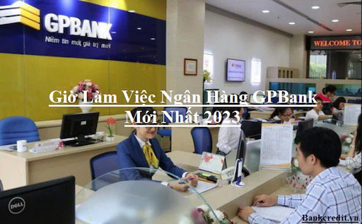 Giờ Làm Việc Ngân Hàng GPBank Mới Nhất 2023