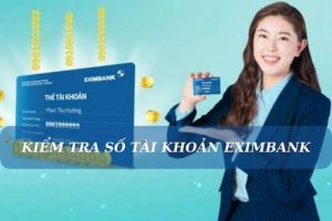 5+ Cách Tra Cứu Số Tài Khoản Ngân Hàng Eximbank Khi Bị Quên