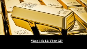 Vàng 16K Là Gì?