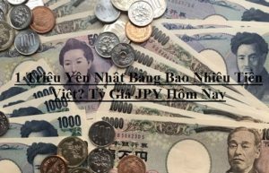 Tỷ Giá 1 Triệu Yên Nhật Bằng Bao Nhiêu Tiền Việt?