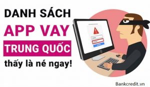 Danh Sách Các App Vay Tiền Trung Quốc Lừa Đảo Nên Tránh Xa!