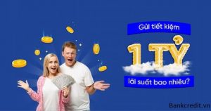 Gửi Ngân Hàng 1 Tỷ Lãi Suất Bao Nhiêu?