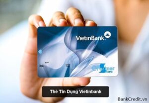 Cách Mở Thẻ Tín Dụng Vietinbank 2023: Điều Kiện Và Hạn Mức Thẻ Tín Dụng