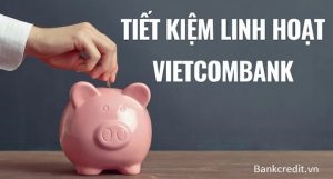 Tiết kiệm Linh Hoạt Vietcombank là gì? Khác biệt gì với tiết kiệm thường?